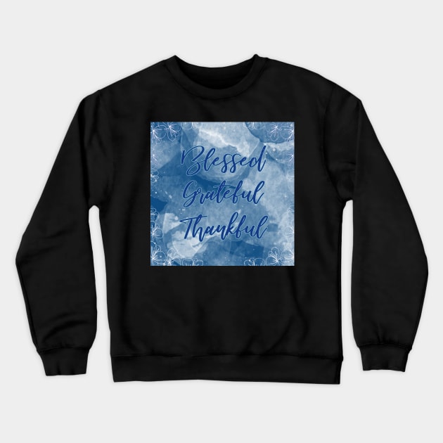 Blessed Grateful Thankful - Pretty Blue Gratitude Design Crewneck Sweatshirt by innerspectrum